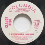 Claude King - I Remember Johnny/All For The Love Of A Girl