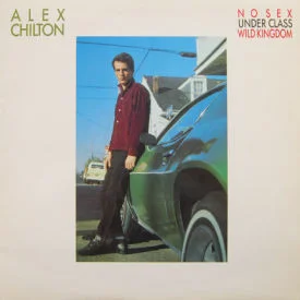 Alex Chilton - No Sex/Under Class/Wild Kingdom