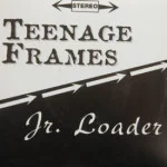 Teenage Frames/Jr. Loader - What You Want/Need Somewhere To Stick To