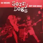 Sorry Dogs - SD Means Sorry Dogs Not San Diego