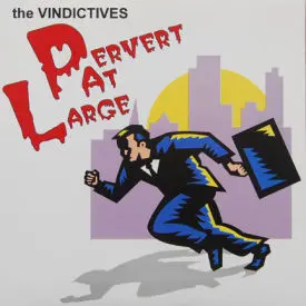 Vindictives - Pervert At Large