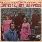 Sergio Mendes & Brasil '66 - Watch What Happens/The Frog